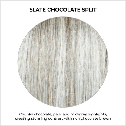 Slate Chocolate Split-Chunky chocolate, pale, and mid-gray highlights, creating stunning contrast with rich chocolate brown roots