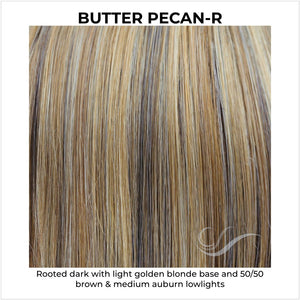 Butter Pecan-R-Rooted dark with light golden blonde base and 50/50 brown & medium auburn lowlights