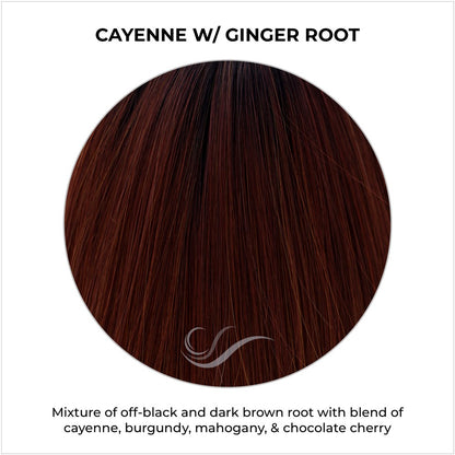 Cayenne with Ginger Root-Mixture of off-black and dark brown root with blend of cayenne, burgundy, mahogany, & chocolate cherry