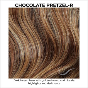 Chocolate Pretzel-R-Dark brown base with golden brown and blonde highlights and dark roots