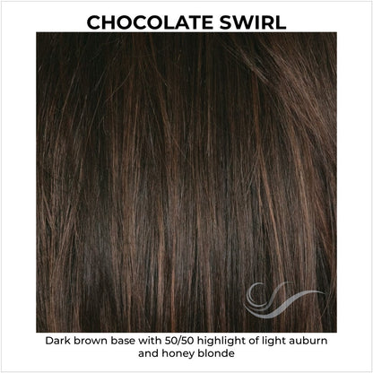 Chocolate Swirl-Dark brown base with 50/50 highlight of light auburn and honey blonde