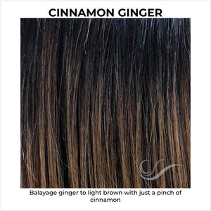 Cinnamon Ginger-Balayage ginger to light brown with just a pinch of cinnamon
