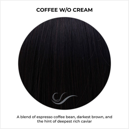 Coffee without Cream-A blend of espresso coffee bean, darkest brown, and the hint of deepest rich caviar