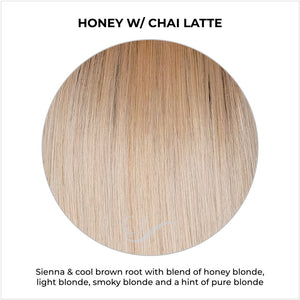 Honey with Chai Latte-Sienna & cool brown root with blend of honey blonde, light blonde, smoky blonde and a hint of pure blonde