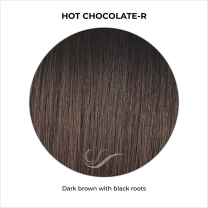 Hot Chocolate-R-Dark brown with black roots