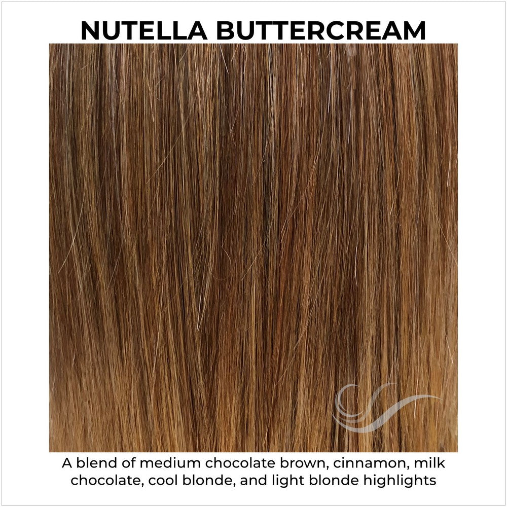 Nutella Buttercream-A blend of medium chocolate brown, cinnamon, milk chocolate, cool blonde, and light blonde highlights