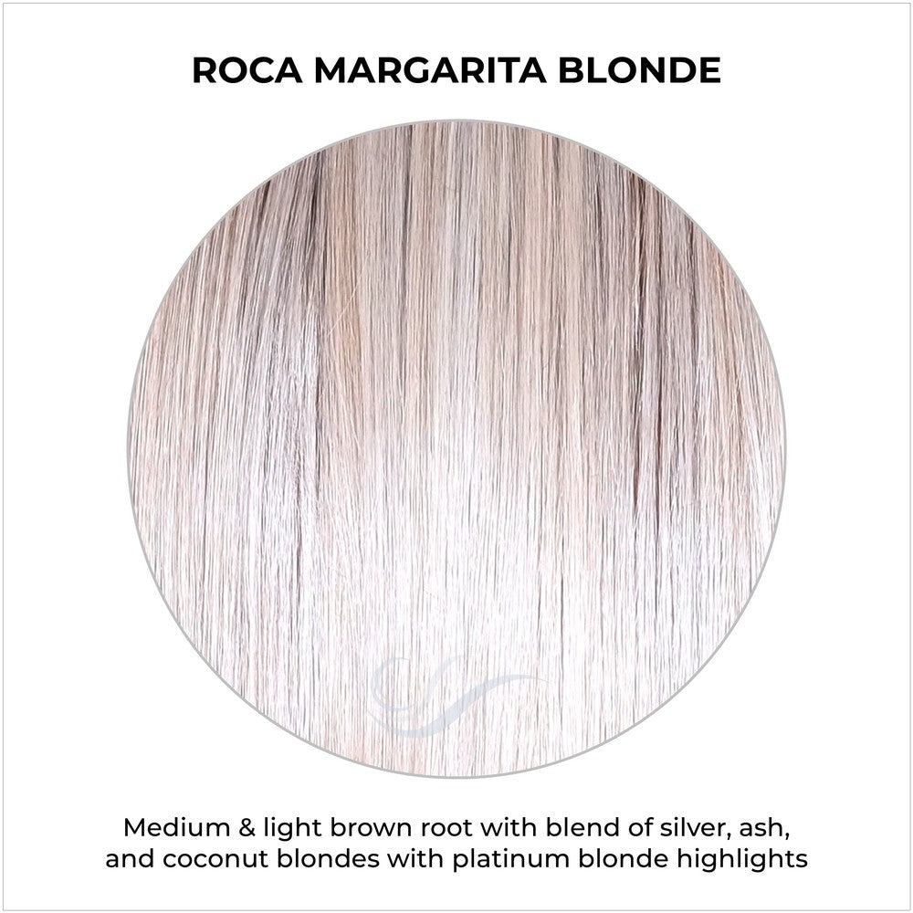 Roca Margarita Blonde-Medium & light brown root with blend of silver, ash, and coconut blondes with platinum blonde highlights