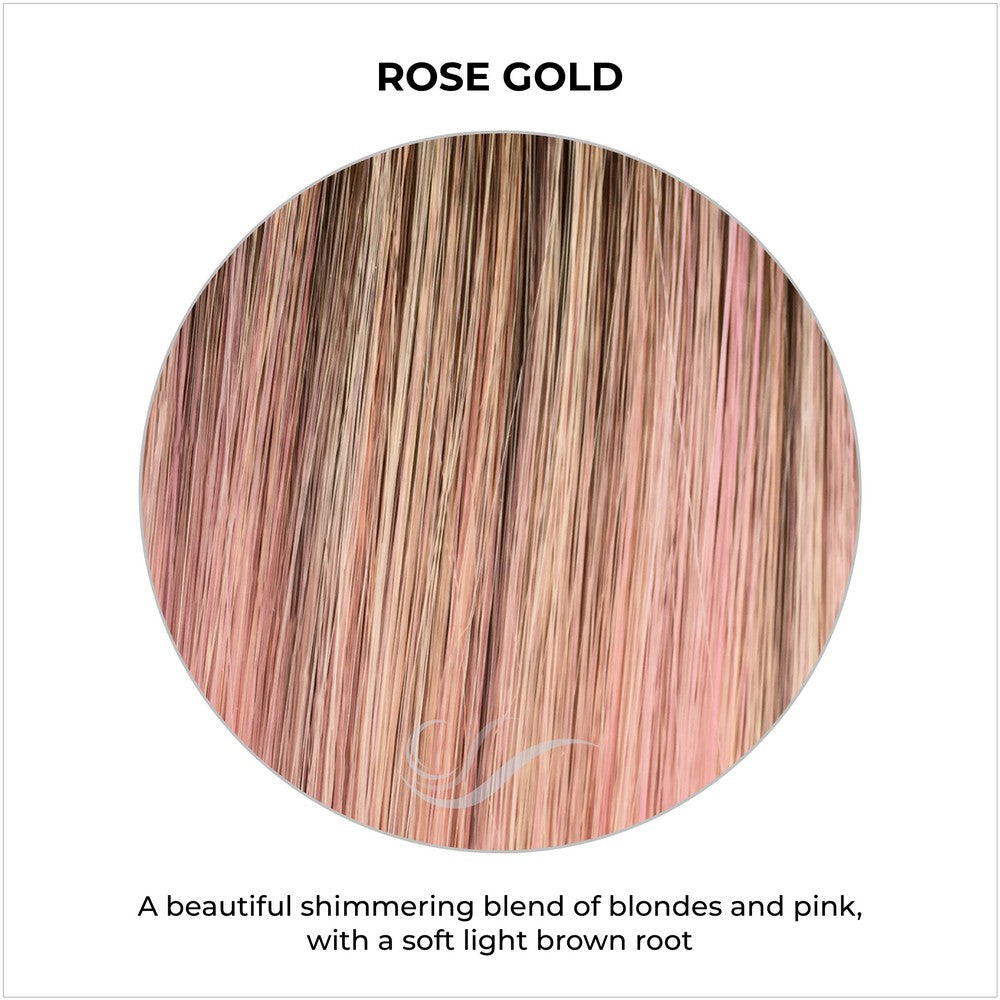 Rose Gold-A beautiful shimmering blend of blondes and pink, with a soft light brown root