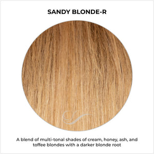 Sandy Blonde-R-A blend of multi-tonal shades of cream, honey, ash, and toffee blondes with a darker blonde root