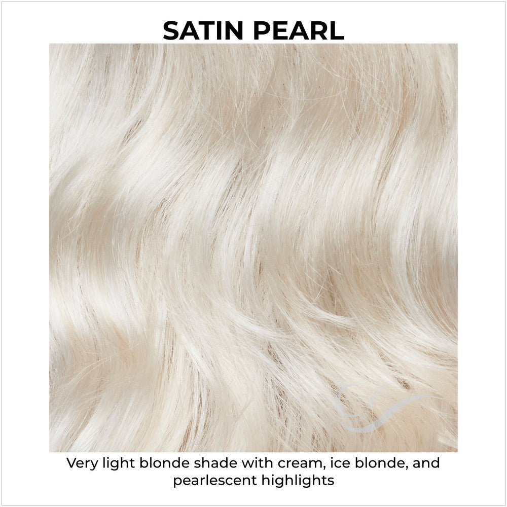 Satin Pearl-Very light blonde shade with cream, ice blonde, and pearlescent highlights