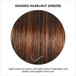 Shaded Hazelnut (SS8/29)-Light chestnut brown with light auburn highlights and darker color depth at the root
