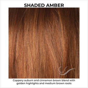 Shaded Amber-Coppery auburn and cinnamon brown blend with golden highlights and medium brown roots