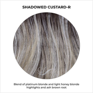 Shadowed Custard-R-Blend of platinum blonde and light honey blonde highlights and ash brown root