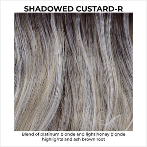 Shadowed Custard-R-Blend of platinum blonde and light honey blonde highlights and ash brown root