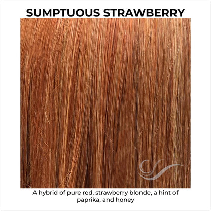 Sumptuous Strawberry-A hybrid of pure red, strawberry blonde, a hint of paprika, and honey